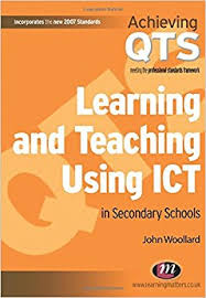 Learning and Teaching Using ICT in Secondary Schools - Achieving QTS Series Learning and Teaching Using ICT in Secondary Schools - Achieving QTS Series