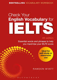 Check Your English Vocabulary for IELTS 4th Edition by Rawdon Wyatt Check Your English Vocabulary for IELTS 4th Edition by Rawdon Wyatt