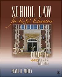 School Law for K-12 Educators Concepts and Cases by Frank D Aquila School Law for K-12 Educators Concepts and Cases by Frank D Aquila
