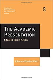The Academic Presentation Situated Talk in Action by Johanna Rendle