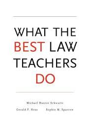 What the Best Law Teachers Do by Michael Hunter Schwartz with Gerald F Hess and Sophie M Sparrow What the Best Law Teachers Do by Michael Hunter Schwartz with Gerald F Hess and Sophie M Sparrow