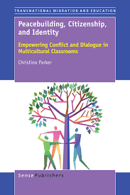 Peacebuilding Citizenship and Identity Empowering Conflict and Dialogue in Multicultural Classrooms