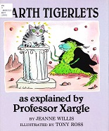 Earth Tigerlets as Explained by Professor Xargle - Jeanne Willis Earth Tigerlets as Explained by Professor Xargle - Jeanne Willis
