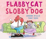 Flabby Cat and Slobby Dog by Jeanne Willis