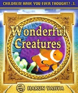 Wonderful Creatures by Harun Yahya - Children Have You Ever Thought