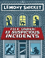 File Under 13 Suspicious Incidents by Lemony Snicket File Under 13 Suspicious Incidents by Lemony Snicket