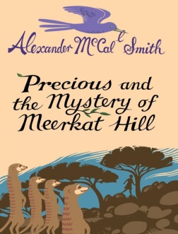 Precious and the Mystery of Meerkat Hill by Alexander McCall Smith
