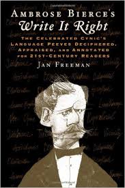 Write It Right - A Little Blacklist of Literary Faults by Ambrose Bierce Write It Right - A Little Blacklist of Literary Faults by Ambrose Bierce