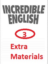 Incredible English 3 Extra Materials Incredible English 3 Extra Materials