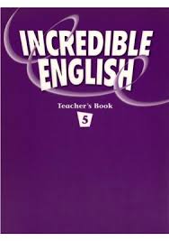 Incredible English 5 Teachers Book Incredible English 5 Teachers Book