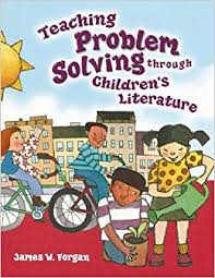 Teaching Problem Solving Through Childrens Literature by James W Forgan Teaching Problem Solving Through Childrens Literature by James W Forgan
