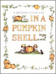 A Mother Goose ABC In a Pumkin Shell A Mother Goose ABC In a Pumkin Shell