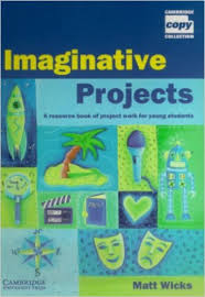 CAMBRIDGE Imaginative Projects by Matt Wicks CAMBRIDGE Imaginative Projects by Matt Wicks