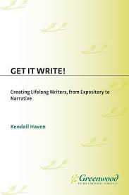 Get It Write Creating Lifelong Writers from Expository to Narrative by Kendall Haven