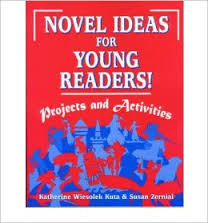 Novel Ideas for Young Readers Projects and Activities by Katherine Wiesolek Kuta and Susan C Zernial