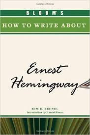 Blooms How To Write About Ernest Hemingway Blooms How To Write About Ernest Hemingway