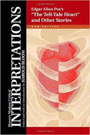 Edgar Allan Poes The Tell Tale Heart and Other Stories - Blooms Modern Critical Interpretations Series