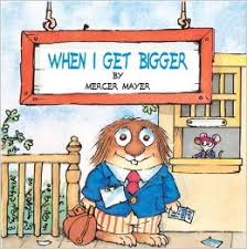 Little Critter When I Get Bigger Little Critter When I Get Bigger