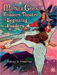 Mother Goose Readers Theatre for Beginning Readers by An thony D Fredericks - Readers Theatre Series Mother Goose Readers Theatre for Beginning Readers by An thony D Fredericks - Readers Theatre Series