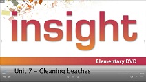 Insight Elementary DVD Video Unit 7 - Cleaning Beaches Insight Elementary DVD Video Unit 7 - Cleaning Beaches