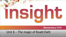 Insight Elementary DVD Video Unit 8 - The Magic of Roald Dahl Insight Elementary DVD Video Unit 8 - The Magic of Roald Dahl