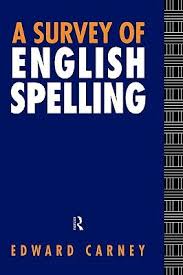 A Survey of English Spelling by Edward Carney