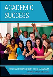 Academic Success Applying Learning Theory in the Classroom by Marie Menna Pagliaro Academic Success Applying Learning Theory in the Classroom by Marie Menna Pagliaro