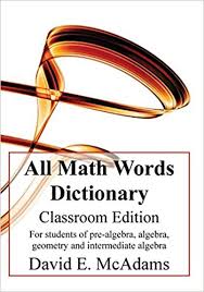 All Math Words Dictionary 2nd Edition by David E McAdams 2015 All Math Words Dictionary 2nd Edition by David E McAdams 2015
