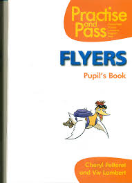 Practise and Pass Flyers Pupils Book Practise and Pass Flyers Pupils Book