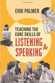 Teaching the Core Skills of Listening and Speaking by Erik Palmer