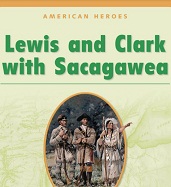 American Heroes Grade 2 - Lewis and Clark with Sacagawea American Heroes Grade 2 - Lewis and Clark with Sacagawea