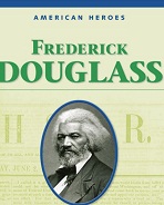 American Heroes Grade 4 - Frederick Douglass American Heroes Grade 4 - Frederick Douglass