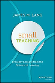 Small Teaching Everyday Lessons from the Science of Learning by James M Lang Small Teaching Everyday Lessons from the Science of Learning by James M Lang