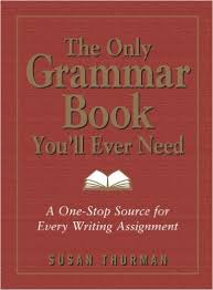 The Only Grammar Book Youll Ever Need by Susan Thurman