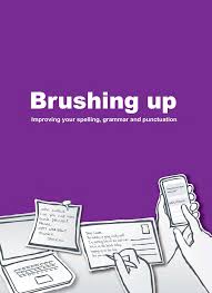 Brushing Up Improving Your Spelling Grammar and Punctuation