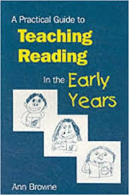 A Practical Guide to Teaching Reading in the Early Years by Ann Browne