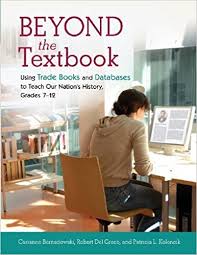 Beyond the Textbook Using Trade Books and Databases to Teach Our Nations History Grades 7-12 Beyond the Textbook Using Trade Books and Databases to Teach Our Nations History Grades 7-12