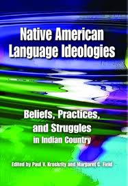 Native American Language Ideologies by by Paul V Kroskrity and Margaret C Field Native American Language Ideologies by by Paul V Kroskrity and Margaret C Field