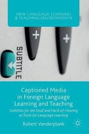 Captioned Media in Foreign Language Learning and Teaching Captioned Media in Foreign Language Learning and Teaching