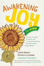 Awakening Joy for Kids by James Baraz and Michele Lilyanna 2016 Awakening Joy for Kids by James Baraz and Michele Lilyanna 2016