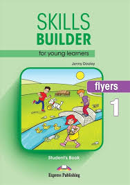 Skills Builder For Young Learners - Flyers 1 Student Book 2018 Skills Builder For Young Learners - Flyers 1 Student Book 2018