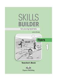 Skills Builder For Young Learners - Flyers 1 Teacher Book 2018 Edition Skills Builder For Young Learners - Flyers 1 Teacher Book 2018 Edition