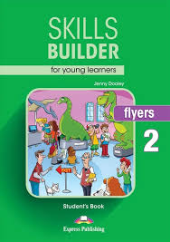Skills Builder For Young Learners - Flyers 2 Student Book 2018 Skills Builder For Young Learners - Flyers 2 Student Book 2018