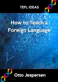 How to Teach a Foreign Language - Otto Jespersen How to Teach a Foreign Language - Otto Jespersen
