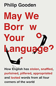 May We Borrow Your Language - How English Steals Words From All Over the World May We Borrow Your Language - How English Steals Words From All Over the World