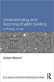 Understanding and Teaching English Spelling A Strategic Guide