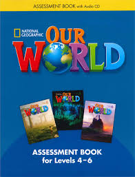 National Geographic Our World Assessment Book - Levels 4-6