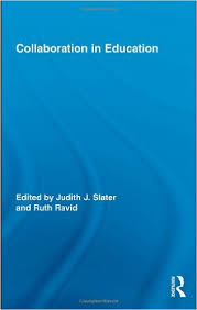 Collaboration in Education by by Judith J Slater and Ruth Ravid Collaboration in Education by by Judith J Slater and Ruth Ravid