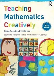 Teaching Mathematics Creatively 2nd Edition - Learning to Teach in the Primary School Series Teaching Mathematics Creatively 2nd Edition - Learning to Teach in the Primary School Series