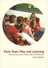 Early Years Play and Learning Developing Social Skills and Cooperation by Pat Broadhead Early Years Play and Learning Developing Social Skills and Cooperation by Pat Broadhead